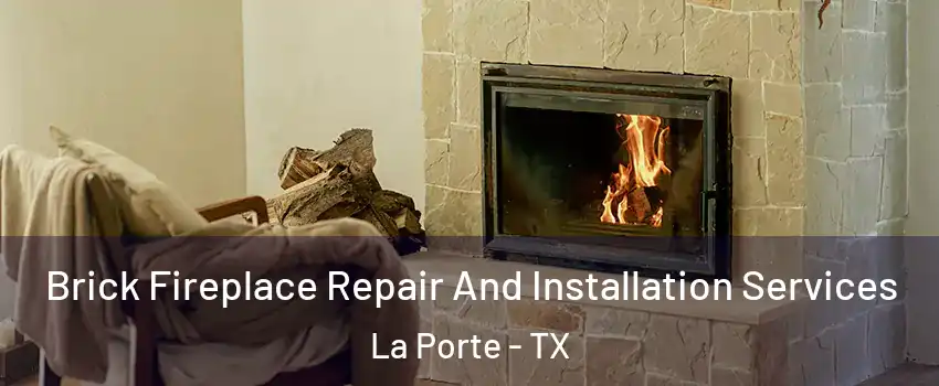  Brick Fireplace Repair And Installation Services La Porte - TX