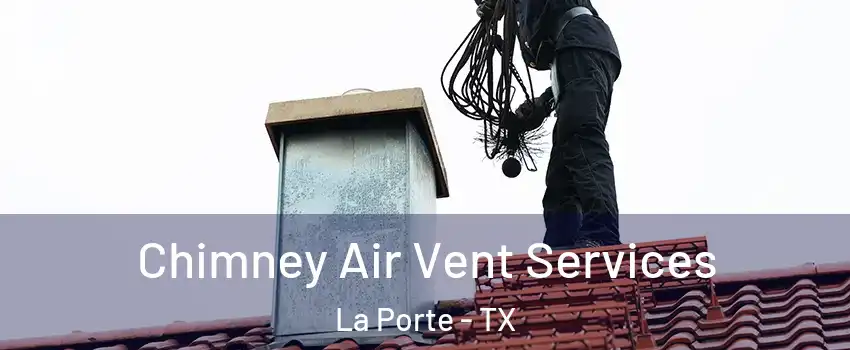  Chimney Air Vent Services La Porte - TX