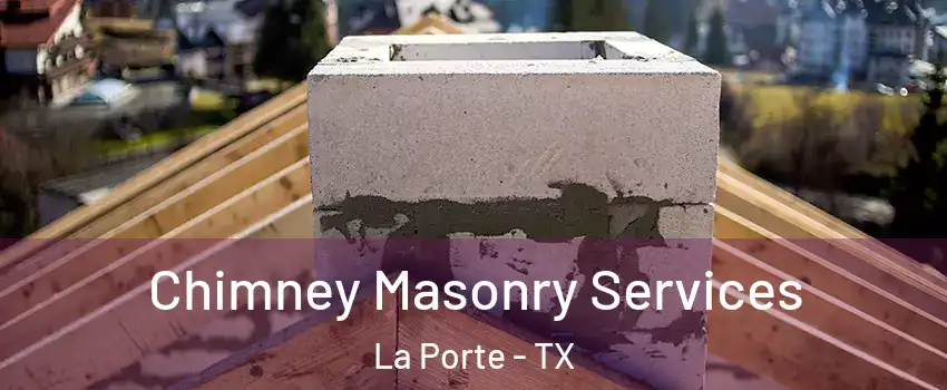  Chimney Masonry Services La Porte - TX