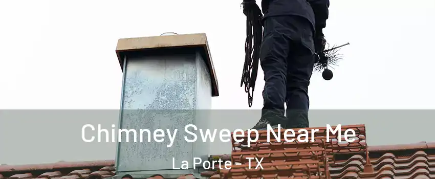  Chimney Sweep Near Me La Porte - TX