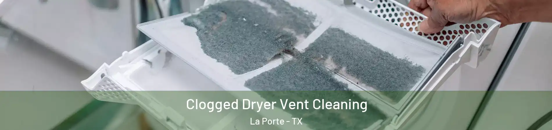  Clogged Dryer Vent Cleaning La Porte - TX