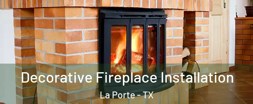  Decorative Fireplace Installation La Porte - TX