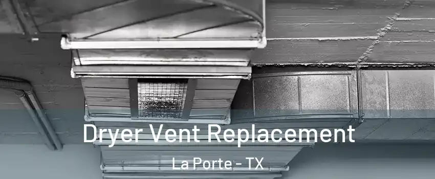  Dryer Vent Replacement La Porte - TX