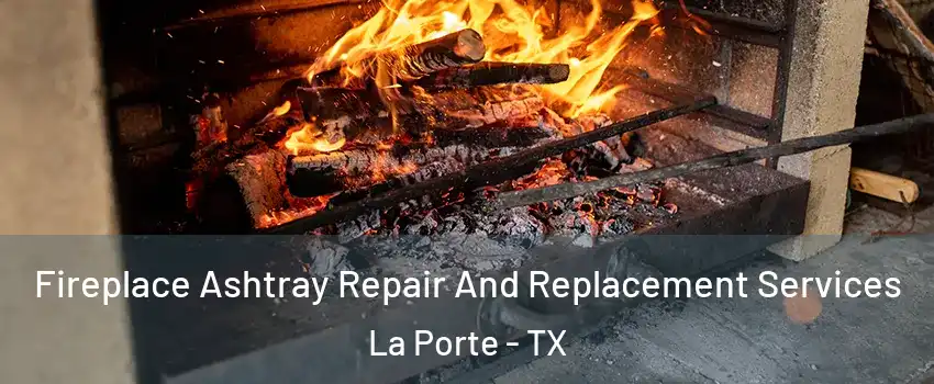  Fireplace Ashtray Repair And Replacement Services La Porte - TX