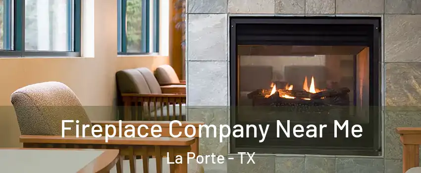  Fireplace Company Near Me La Porte - TX