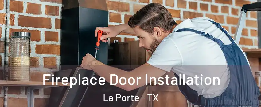  Fireplace Door Installation La Porte - TX