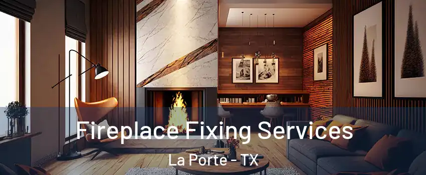  Fireplace Fixing Services La Porte - TX