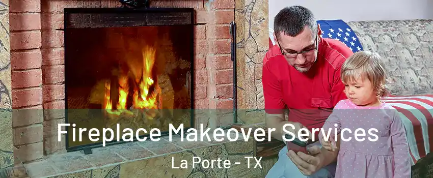  Fireplace Makeover Services La Porte - TX