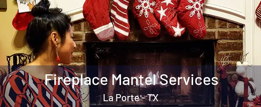  Fireplace Mantel Services La Porte - TX