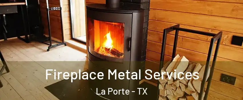 Fireplace Metal Services La Porte - TX