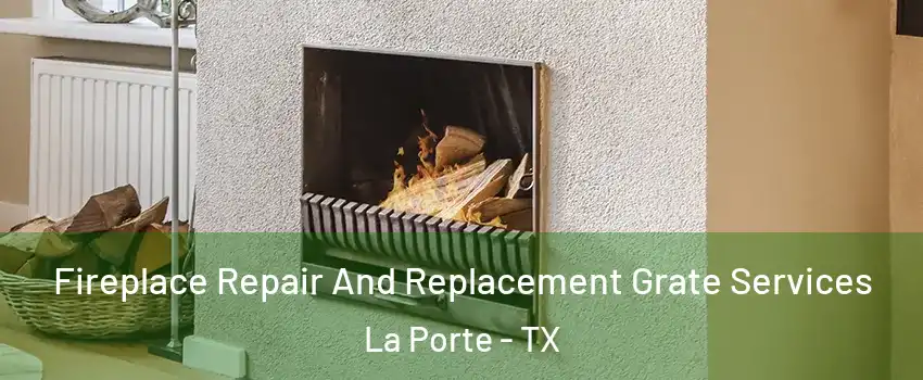  Fireplace Repair And Replacement Grate Services La Porte - TX