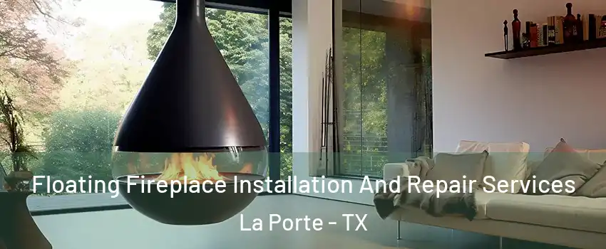  Floating Fireplace Installation And Repair Services La Porte - TX