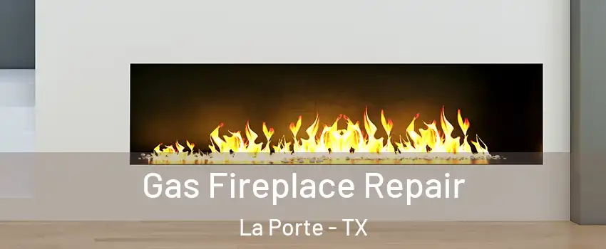  Gas Fireplace Repair La Porte - TX