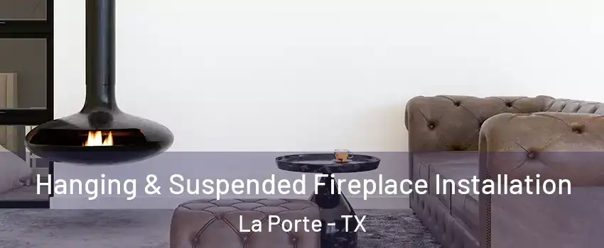 Hanging & Suspended Fireplace Installation La Porte - TX