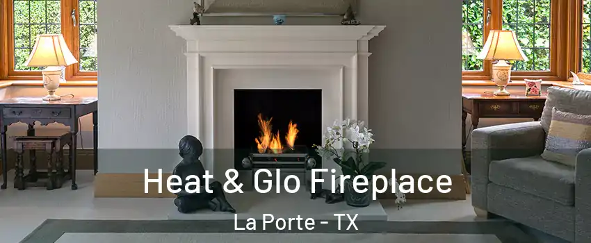  Heat & Glo Fireplace La Porte - TX