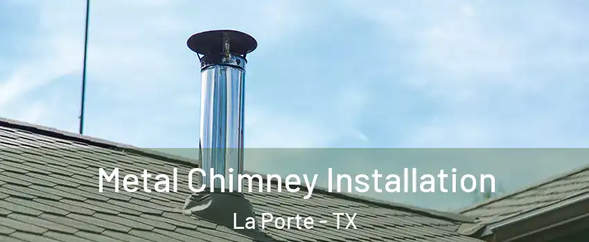  Metal Chimney Installation La Porte - TX