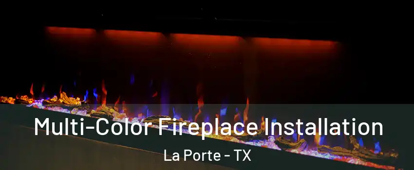  Multi-Color Fireplace Installation La Porte - TX
