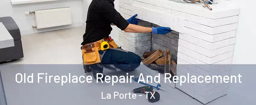  Old Fireplace Repair And Replacement La Porte - TX