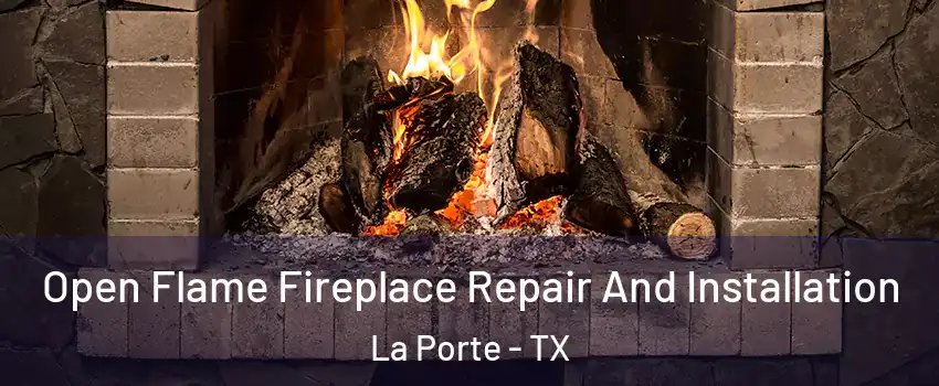  Open Flame Fireplace Repair And Installation La Porte - TX