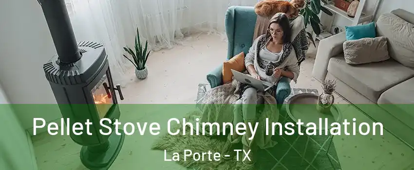  Pellet Stove Chimney Installation La Porte - TX