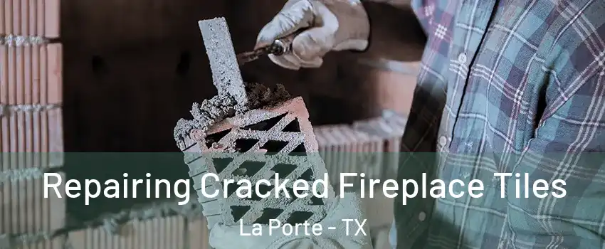  Repairing Cracked Fireplace Tiles La Porte - TX