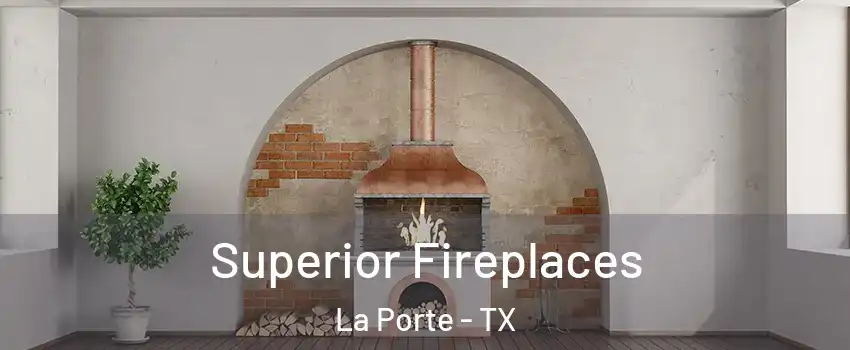  Superior Fireplaces La Porte - TX