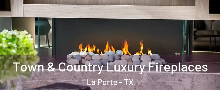  Town & Country Luxury Fireplaces La Porte - TX