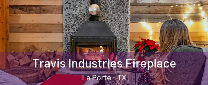  Travis Industries Fireplace La Porte - TX