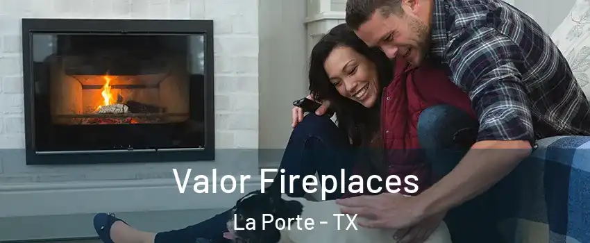  Valor Fireplaces La Porte - TX