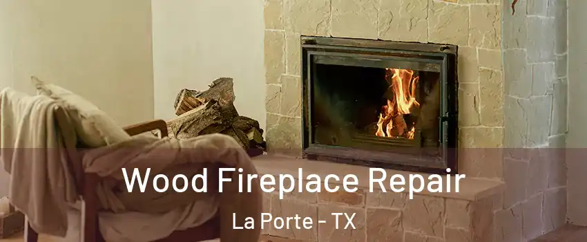  Wood Fireplace Repair La Porte - TX